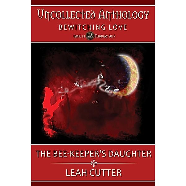 The Bee-Keeper's Daughter (Uncollected Anthology, #11), Leah Cutter