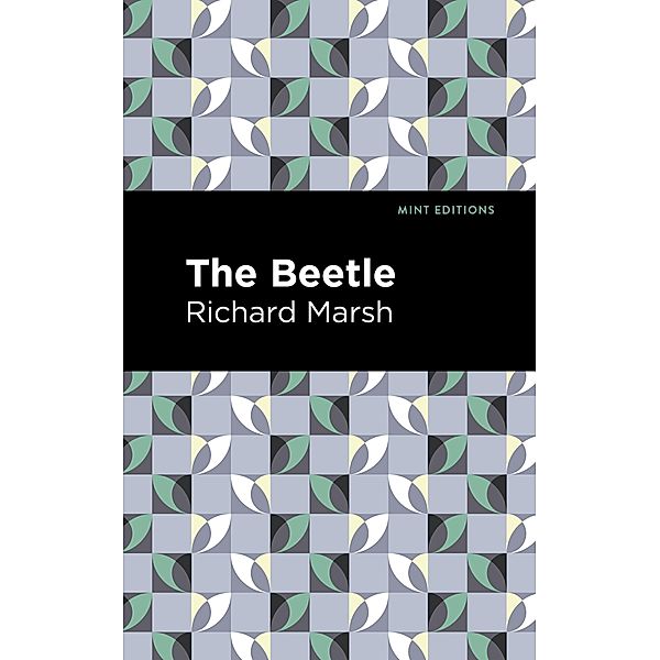 The Beetle / Mint Editions (Horrific, Paranormal, Supernatural and Gothic Tales), Richard Marsh