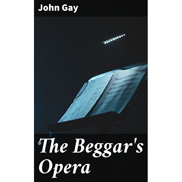 The Beggar's Opera, John Gay