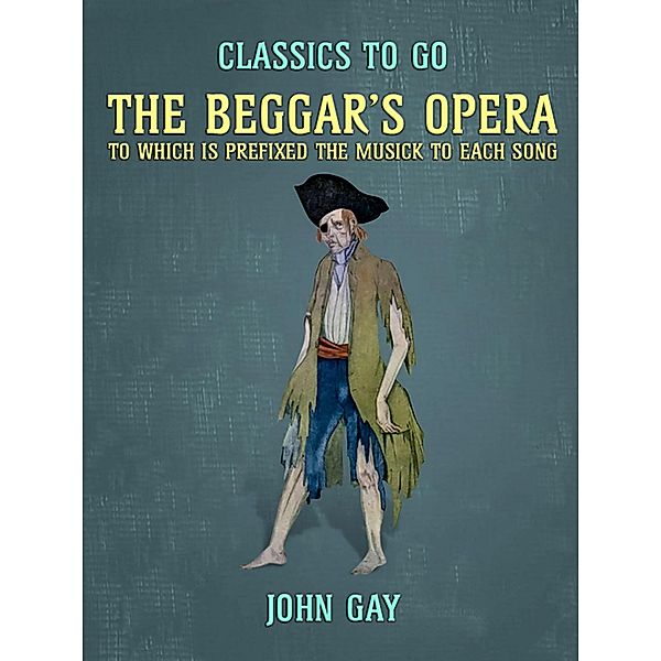 The Beggar's Opera, to which is prefixed the Musick to Each Song, John Gay