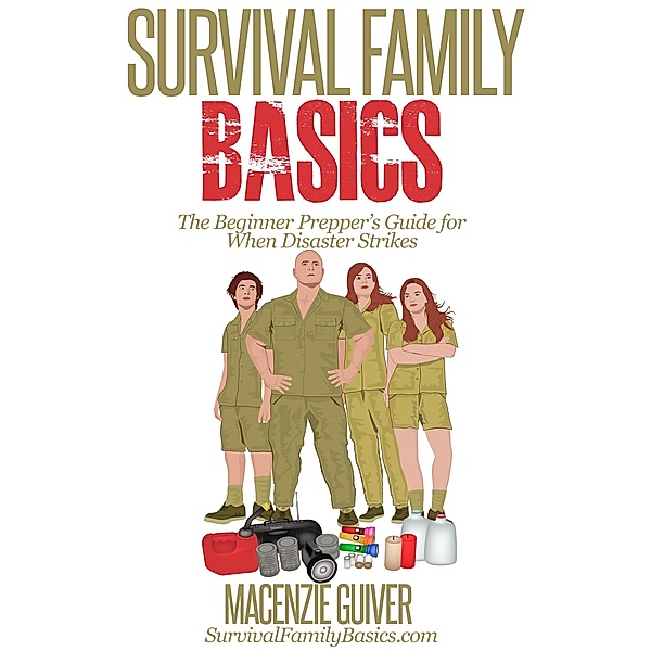 The Beginner Prepper's Guide for When Disaster Strikes (Survival Family Basics - Preppers Survival Handbook Series) / Survival Family Basics - Preppers Survival Handbook Series, Macenzie Guiver