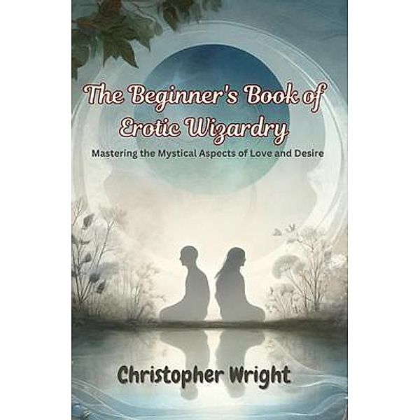 The Beginner's Book of Erotic Wizardry, Christopher Wright