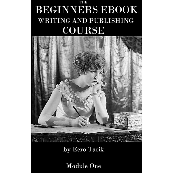 The Beginners eBook Writing and Publishing Course, Eero Tarik