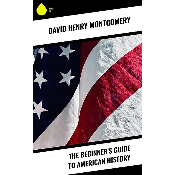 The Beginner's Guide to American History, David Henry Montgomery