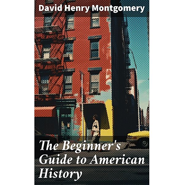 The Beginner's Guide to American History, David Henry Montgomery