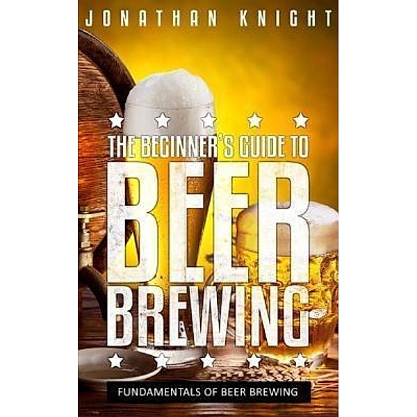 The Beginner's Guide to Beer Brewing / Lu Yih Chow, Jonathan Knight