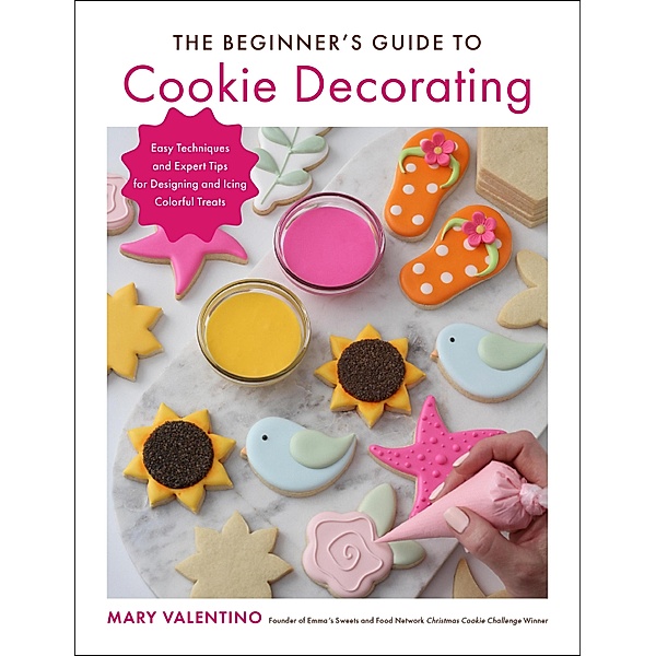 The Beginner's Guide to Cookie Decorating, Mary Valentino
