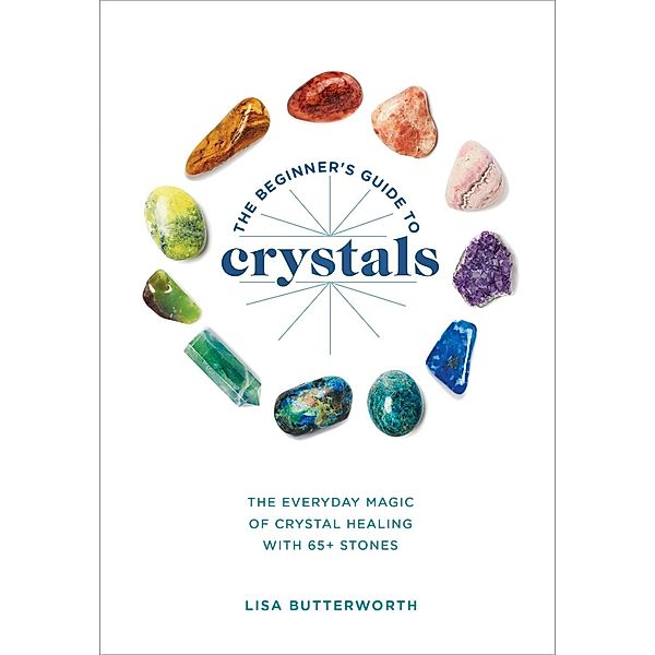 The Beginner's Guide to Crystals, Lisa Butterworth