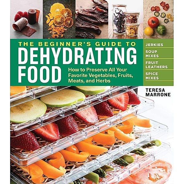 The Beginner's Guide to Dehydrating Food, 2nd Edition, Teresa Marrone