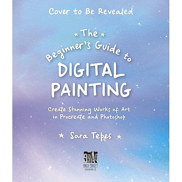 The Beginner's Guide to Digital Painting, Sara Tepes