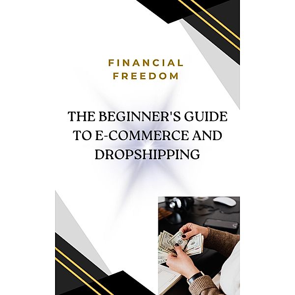 The Beginner's Guide to E-Commerce and Dropshipping, Mahmoud Shehadeh