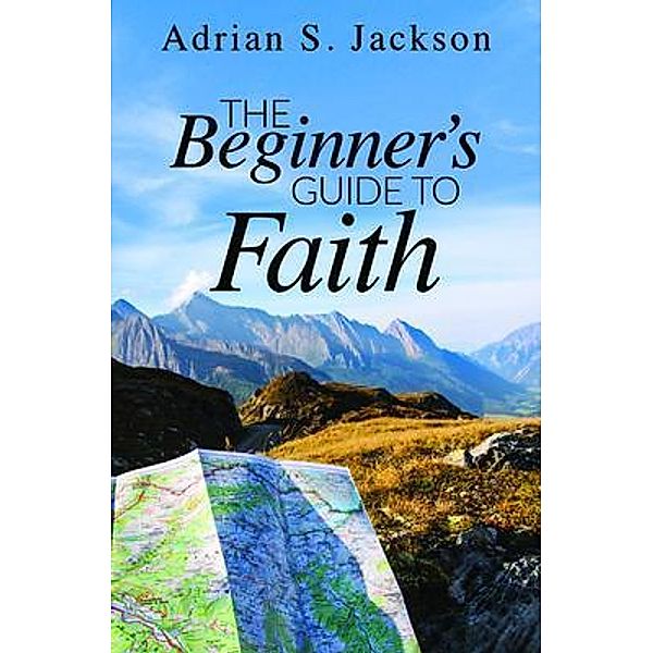 The Beginner's Guide to Faith, Adrian Jackson