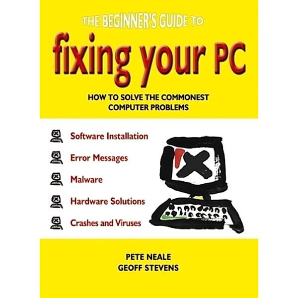 The Beginners Guide To Fixing Your PC, Pat Neale, Geoff Stevens