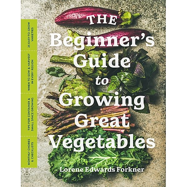 The Beginner's Guide to Growing Great Vegetables, Lorene Edwards Forkner