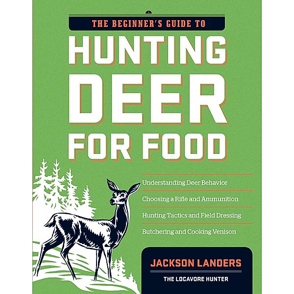 The Beginner's Guide to Hunting Deer for Food, Jackson Landers