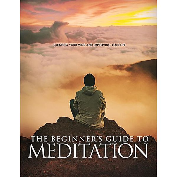 The Beginner's Guide to Meditation, Piyush Singh