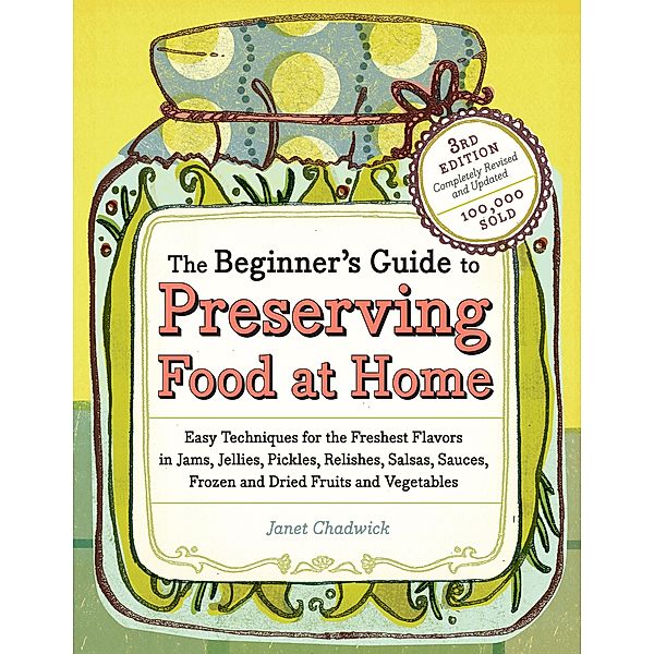 The Beginner's Guide to Preserving Food at Home, Janet Chadwick