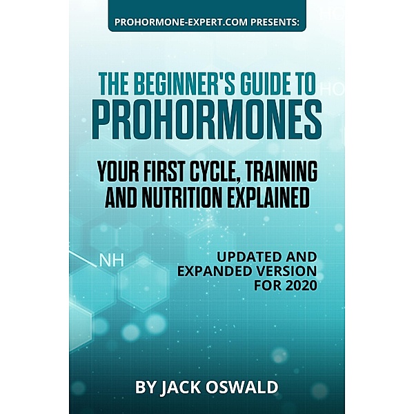 The Beginner's Guide to Prohormones: Your First Cycle, Training and Nutrition Explained, Jack Oswald