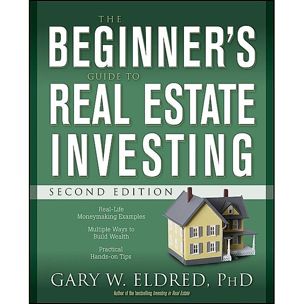 The Beginner's Guide to Real Estate Investing, Gary W. Eldred