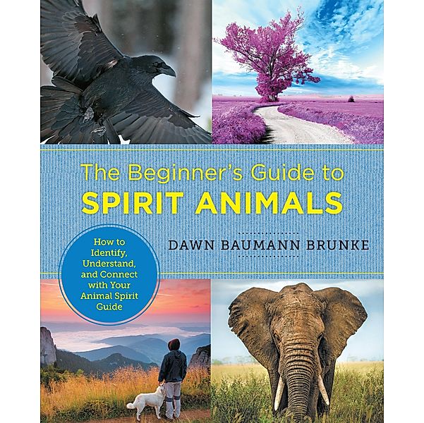 The Beginner's Guide to Spirit Animals / New Shoe Press, Dawn Baumann Brunke