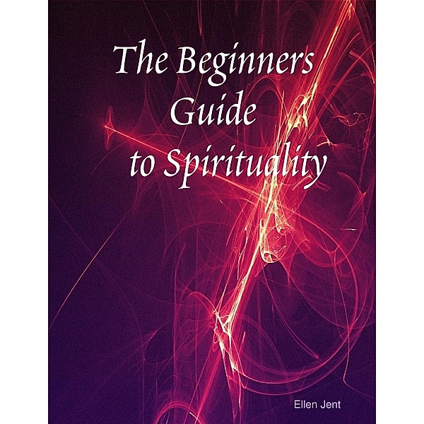 The Beginners Guide to Spirituality, Ellen Jent
