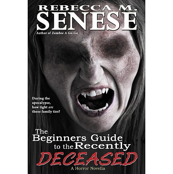 The Beginners Guide to the Recently Deceased: A Horror Novella, Rebecca M. Senese