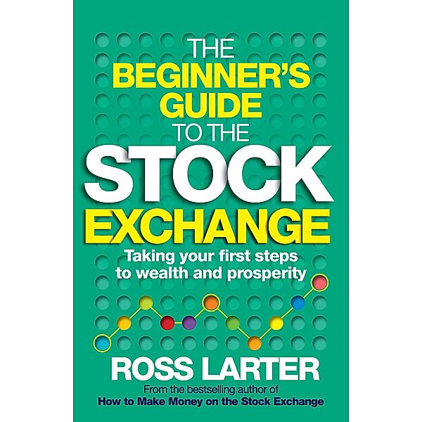 The Beginner's Guide to the Stock Exchange, Ross Larter