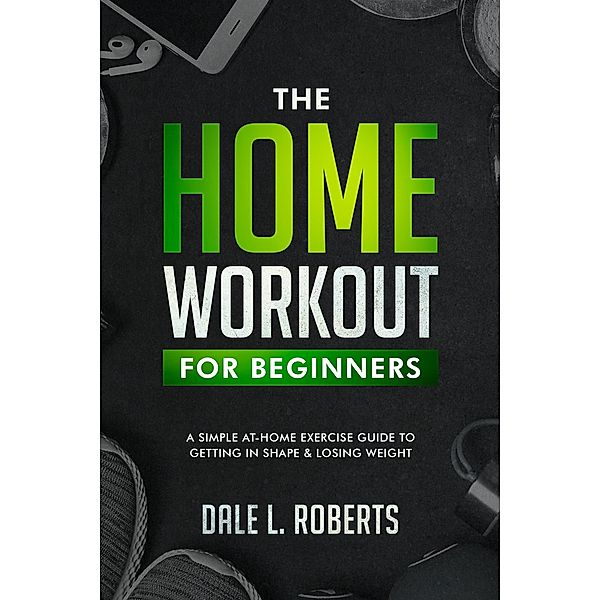 The Beginner's Home Workout Plan, Dale L. Roberts