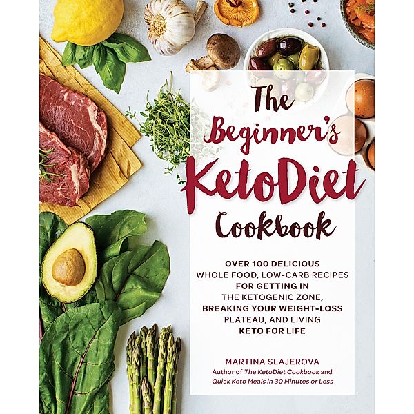 The Beginner's KetoDiet Cookbook / Keto for Your Life, Martina Slajerova