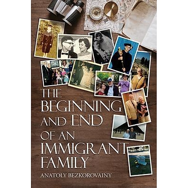 THE BEGINNING AND END OF AN IMMIGRANT FAMILY, Anatoly Bezkorovainy