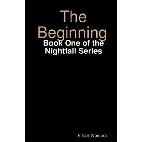 The Beginning : Book One of the Nightfall Series, Ethan Womack