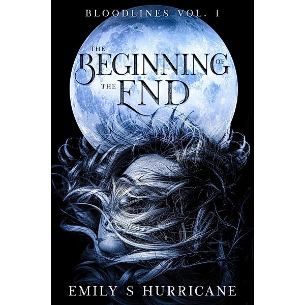 The Beginning of the End (Bloodlines, #1) / Bloodlines, Emily S Hurricane