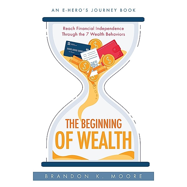 The Beginning of Wealth (E-Hero Books, #3) / E-Hero Books, Brandon K Moore