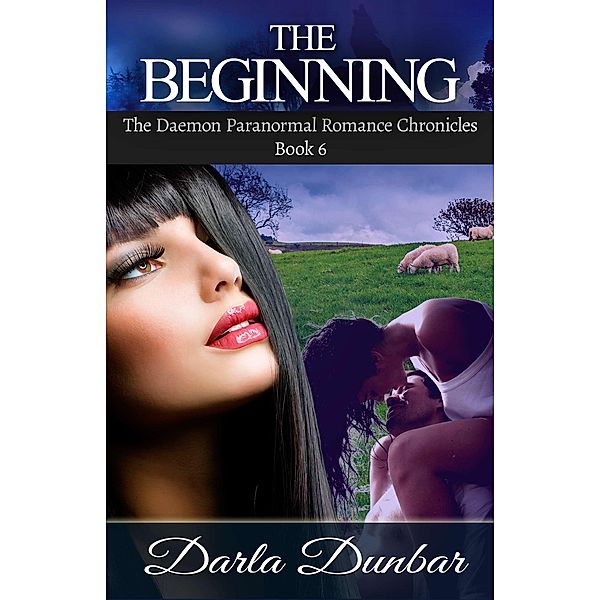 The Beginning (The Daemon Paranormal Romance Chronicles, #6) / The Daemon Paranormal Romance Chronicles, Darla Dunbar