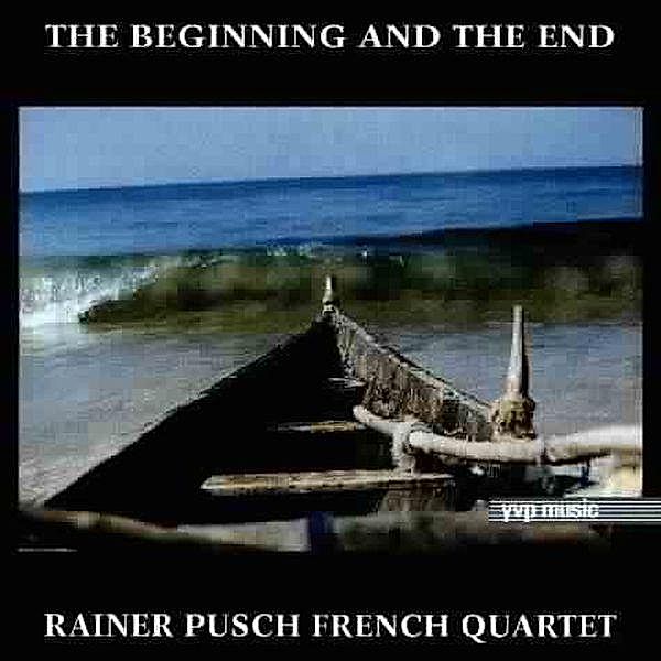 The Beginning & The End, Rainer French Pusch Quartet