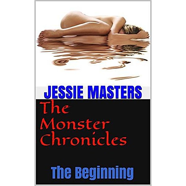 The Beginning (The Monster Chronicles, #1) / The Monster Chronicles, J. C Cummings