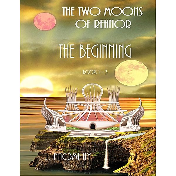 The Beginning (The Two Moons of Rehnor), J. Naomi Ay