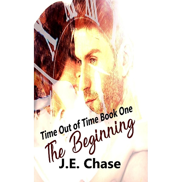 The Beginning (Time Out of Time, #1), J E Chase