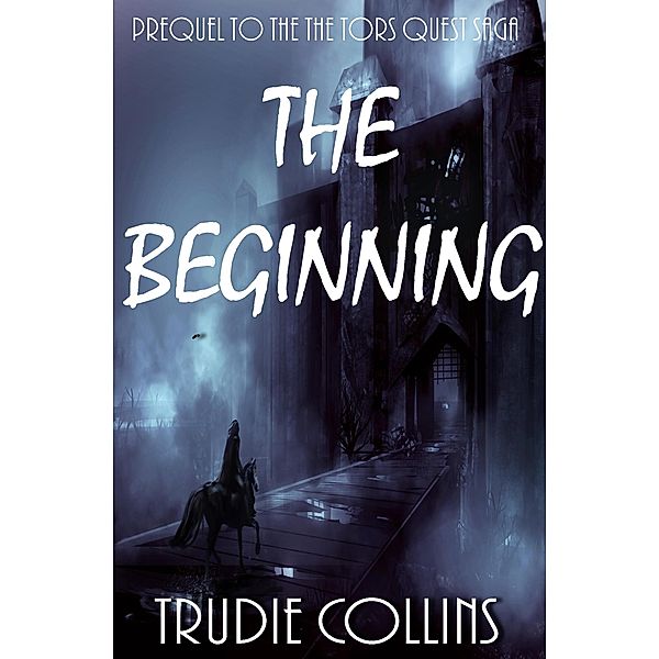 The Beginning (Tor's Quest, #6) / Tor's Quest, Trudie Collins