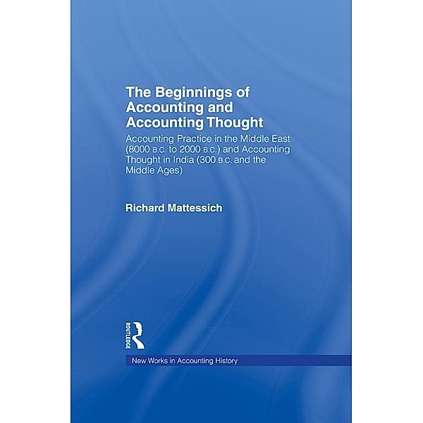 The Beginnings of Accounting and Accounting Thought / Routledge New Works in Accounting History, Richard Mattessich