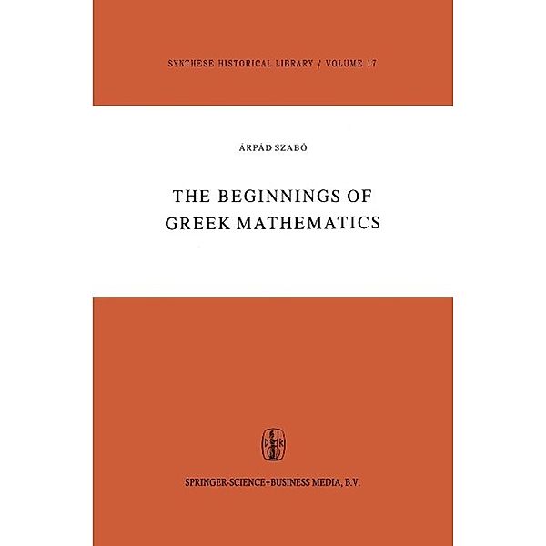 The Beginnings of Greek Mathematics / Synthese Historical Library Bd.17, A. Szabó