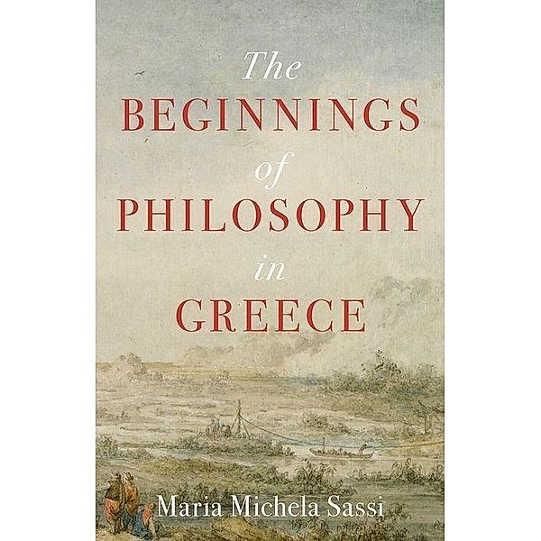 The Beginnings of Philosophy in Greece, Maria Michela Sassi