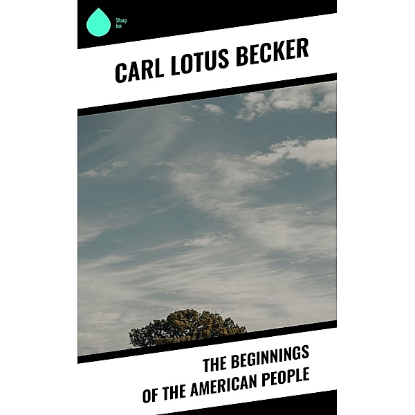 The Beginnings of the American People, Carl Lotus Becker
