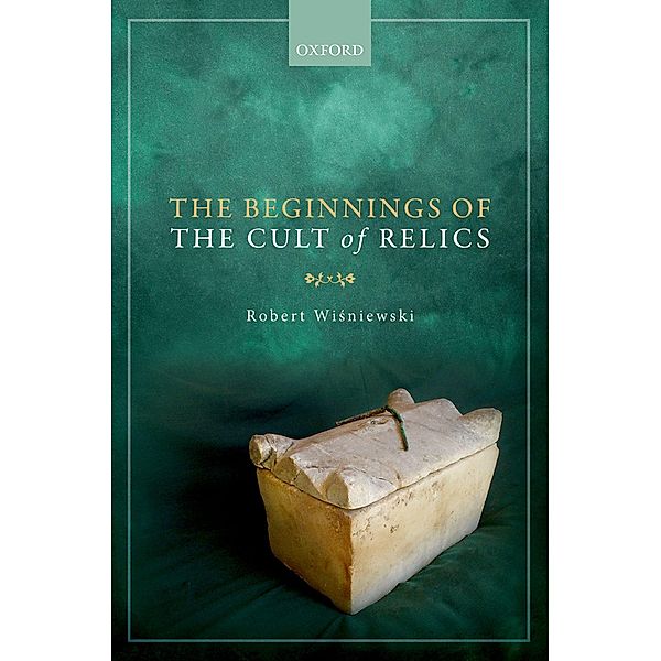 The Beginnings of the Cult of Relics, Robert Wisniewski