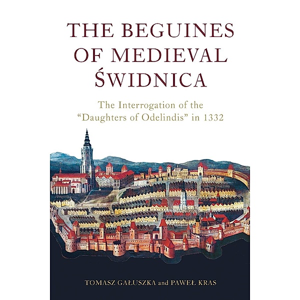The Beguines of Medieval Swidnica, Pawel Kras, Tomasz Galuszka