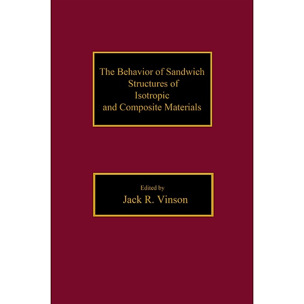 The Behavior of Sandwich Structures of Isotropic and Composite Materials, JackR. Vinson