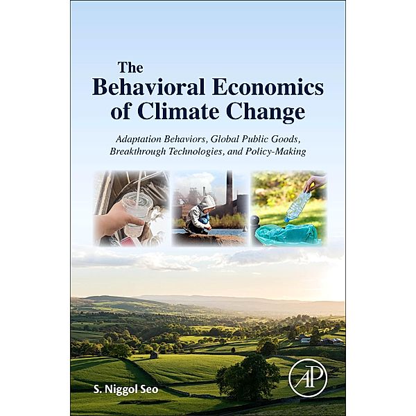 The Behavioral Economics of Climate Change, S. Niggol Seo