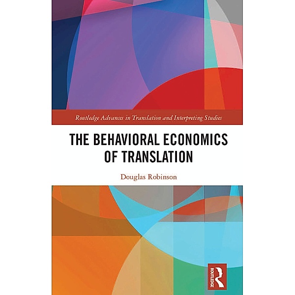 The Behavioral Economics of Translation, Douglas Robinson