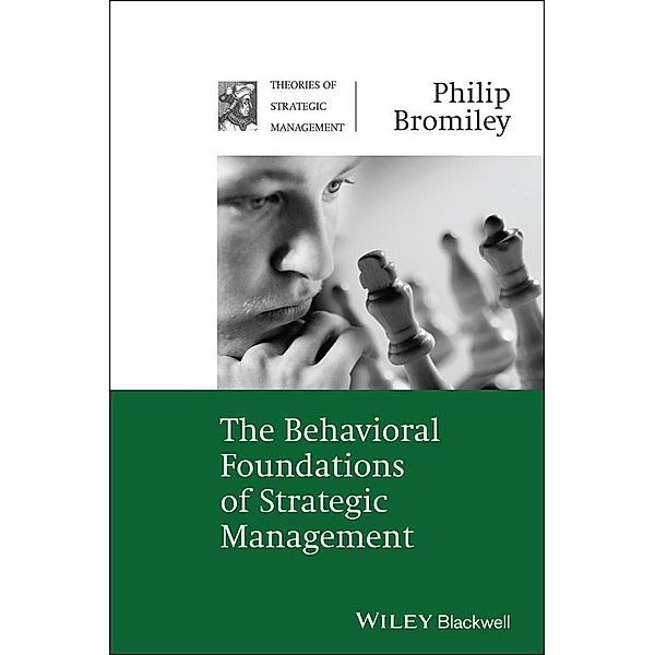 The Behavioral Foundations of Strategic Management / Theories of Strategic Management Series, Philip Bromiley