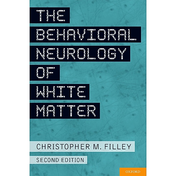 The Behavioral Neurology of White Matter, Christopher Filley
